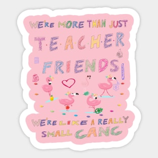 We're more than just Teacher friends we're like a really small gang - Flamingo Party - Flamingo small gang T-shirt, Flamingo Lover Short-Sle Sticker